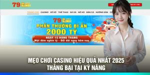 Mẹo Chơi Casino Hiệu Quả Nhất 2025 – Thắng Bại Tại Kỹ Năng